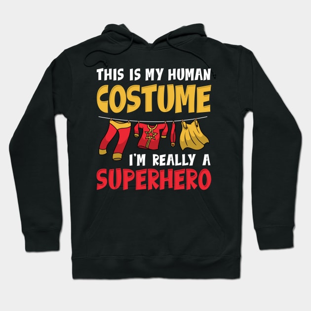 This Is My Human Costume I'm Really A Superhero - Carnival Gift Hoodie by biNutz
